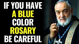 Padre PIO Revealed: &ldquo;IF you Have a Blue Color Rosary? BE CAREFUL &ndash; It Could Be Dangerous!