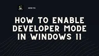 How to Enable Developer Mode in Windows 11 ?