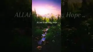 ALLAH is the only Hope..