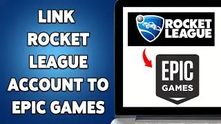 How To Link Rocket League Account To Epic Games 2025 | Connect Your Accounts For Seamless Gaming