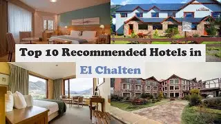 Top 10 Recommended Hotels In El Chalten | Best Hotels In El Chalten