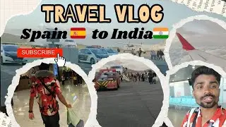 Spain to India || Travel Vlog 