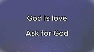 Call of the God who loves you: Ask for GOD