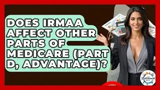 Does IRMAA Affect Other Parts Of Medicare (Part D, Advantage)? - Get Retirement Help