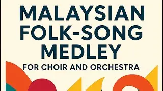 [Score] Malaysian Folk-Song Medley for Choir and Orchrestra (Arranged by YEO Chow Shern)