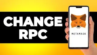 How to Change RPC in Metamask (Step by Step)
