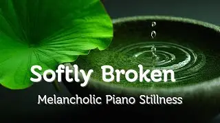 Softly Broken &mdash; Melancholic Piano Solo for Quiet Nights | Emotional Stillness & Ambient Calm