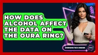 How Does Alcohol Affect The Data On The Oura Ring? - Emerging Tech Insider