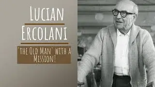 Lucian Ercolani the 'Old Man' Behind a Mission!