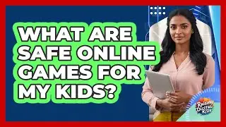What Are Safe Online Games for My Kids?