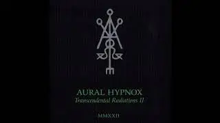 Aural Hypnox  - Transcendental Radiations II (Dark Ambient | Full Album)
