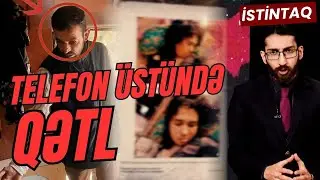 İstintaq: TELEFON ÜSTÜNDƏ QƏTL | QƏDİR QASIMOVUN CİNAYƏT İŞİ
