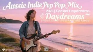 Aussie Indie Pop Mix 2025 | Coastal Daydreams 🌊 Dreamy Summer Vibes from Australia