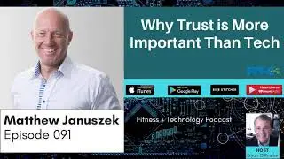 091 Matthew Januszek: Why Trust is More Important Than Tech
