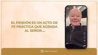 EL PERDÓN ES UN ACTO DE FE PRÁCTICA QUE AGRADA AL SEÑOR