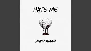 hate me
