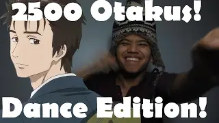 2500 Otakus Dance Edition! Tell Your Friends! Watch AnimeLiveReactions Dance!