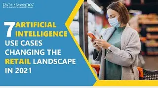 7 AI Use Cases Changing The Retail Landscape in 2021 | Data Semantics