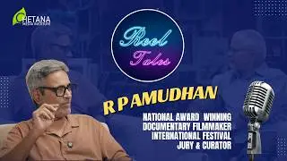 Reel Tales Ep03:  Amudhan R P on Documentaries, Indie Films and Scenario in India | Chetana Media 