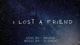 #selfartists#emergingstars#debutsingle  I LOST A FRIEND [ feat. Anurag ] || DJ KNIGHT