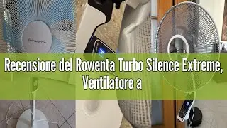 Recensione del Rowenta Turbo Silence Extreme, Ventilatore a Piantana, Potente, Design Durevole, Elev