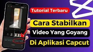 Cara Menstabilkan Video Di Capcut Agar Tidak Goyang