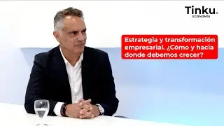 Estrategia y transformaci&oacute;n empresarial. &iquest;C&oacute;mo y hacia donde debemos crecer?
