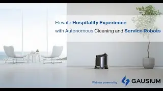 Gausium Webinar | Elevate Hospitality Experience with Autonomous Cleaning & Service Robots