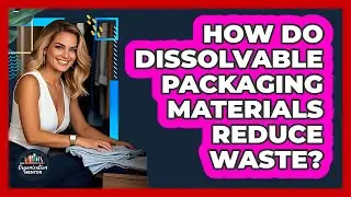 How Do Dissolvable Packaging Materials Reduce Waste? - Your Organization Mentor