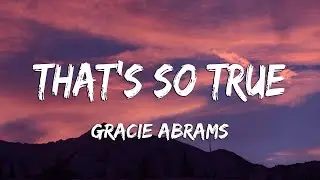 Gracie Abrams - That’s So True (Lyrics)