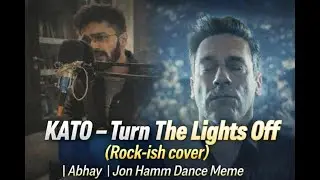 Kato - Turn The Lights off (Rock-ish Cover) | Abhay | Jon Hamm Dance meme