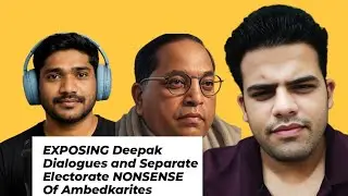 EXPOSING Deepak Dialogues And Separate Electorate NONSENSE Of Ambedkarites [Condensed From Live]