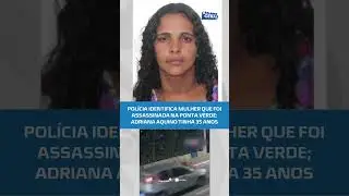 CASO PONTA VERDE; pol&iacute;cia confirma identidade da mulher assassinada #Balan&ccedil;oGeralAL