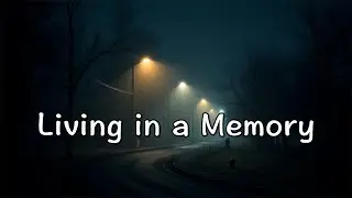 Living in a Memory - Sad Song About The Past (Official Lyric Video)