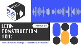 Eliminate Wastage and Boost Productivity with Lean Construction - Episode 6