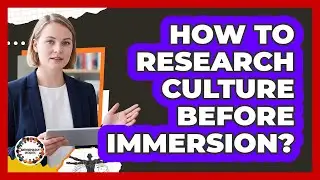 How To Research Culture Before Immersion?