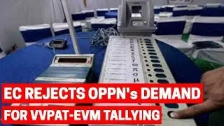 EC dismisses Opposition's demand for VVPAT-EVM tallying