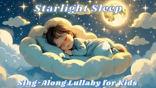 🌟 Starlight Sleep | Sing-Along Lullaby for Kids! 🎶