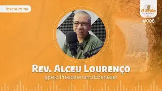 Rev. Alceu Louren&ccedil;o (IP Eben&eacute;zer)  | O Verbo - Podcast #008