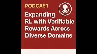Podcast : Expanding RL with Verifiable Rewards Across Diverse Domains by Tencent AI Lab