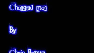 Changed man - Chris Brown *lyrics in info box*