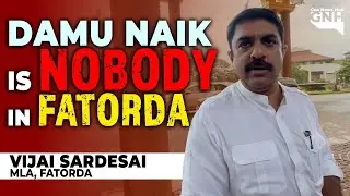 Damu Naik is Nobody in Fatorda