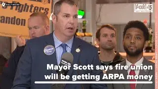 Mayor Brandon Scott says fire union will be getting ARPA money