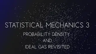STATISTICAL MECHANICS LECTURE 3 - PROBABILITY DENSITY AND IDEAL GAS REVISITED