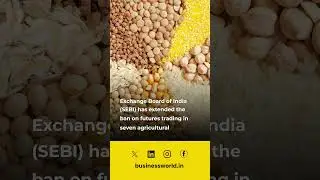 Sebi Extends Ban On Futures Trading Of 7 Agri Commodities #sebi #agricommodities #trading #shorts