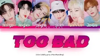 WEi 'Too Bad' Lyrics (위아이 'Too Bad' 가사) (Color Coded Lyrics)