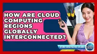 How Are Cloud Computing Regions Globally Interconnected? - Internet Infrastructure Explained