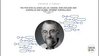 Data & Us -  The Five Eyes Alliance and Global Internet Surveillance by Andrew Clement