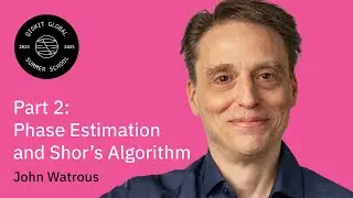 Foundational Quantum Algorithms Part II : John Watrous | QGSS 2025
