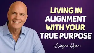 Living in Alignment with Your True Purpose | Wayne Dyer